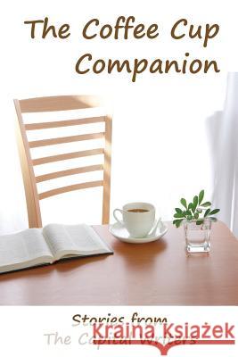 The Coffee Cup Companion The Capital Writers                      Rose Burke Jo-Anne Hemming 9781500811310 Createspace