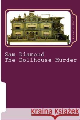 Sam Diamond The Dollhouse Murder Wolf, Pamela 9781500812157 Createspace