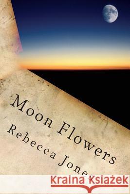 Moon Flowers Rebecca Griffin Jones 9781500812232 Createspace