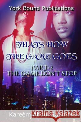 Thats How The Game Goes Part 2: The Game Don't Stop Abdul Rahman, Kareem 9781500812430 Createspace