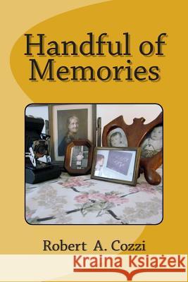 Handful of Memories Robert a. Cozzi 9781500813819