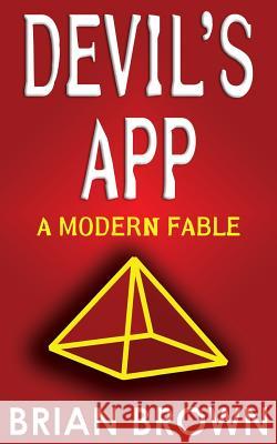 Devil's App: A Modern Fable Brian Brown 9781500813833
