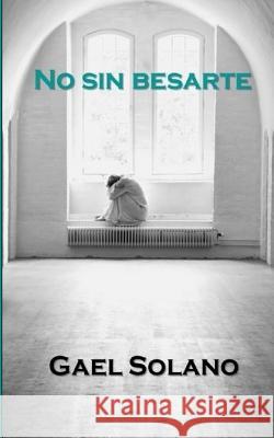 No sin besarte Solano, Gael 9781500815134 Createspace