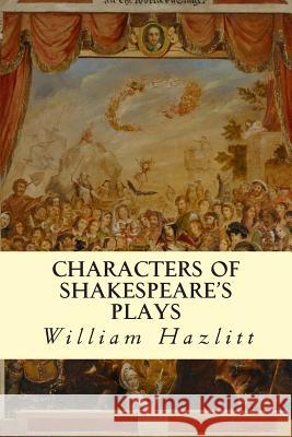 Characters of Shakespeare's Plays William Hazlitt 9781500816490 Createspace