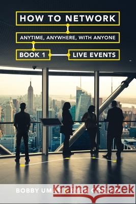 How to Network Anytime, Anywhere, with Anyone: Book 1: Live Events Bobby Umar Ryan Coelho 9781500817411 Createspace