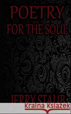 Poetry for the Soul Jerry Staub 9781500817916