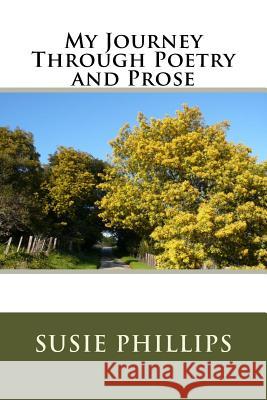 My Journey Through Poetry And Prose Phillips, Susie 9781500818203 Createspace