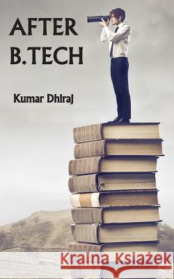 After B.TECH. Dhiraj, Kumar 9781500818487