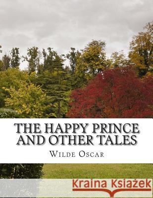 The Happy Prince and Other Tales Wilde Oscar 9781500818593 Createspace