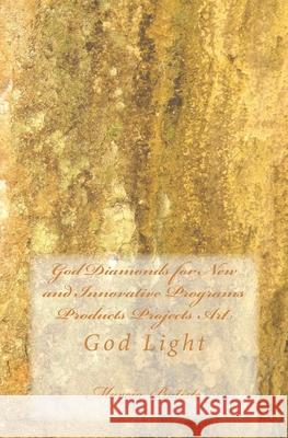 God Diamonds for New and Innovative Programs Products Projects Art: God Light Marcia Batiste 9781500818777 Createspace Independent Publishing Platform
