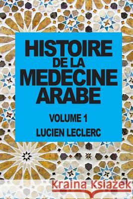 Histoire de la Medecine Arabe Lucien Leclerc 9781500818838