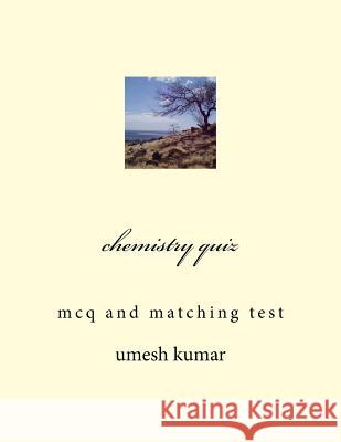 chemistry quiz: mcq and matching test Kumar, Umesh 9781500819187 Createspace