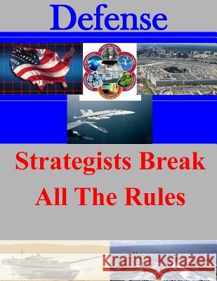 Strategists Break All The Rules U. S. Army Command and General Staff Col 9781500819453 Createspace