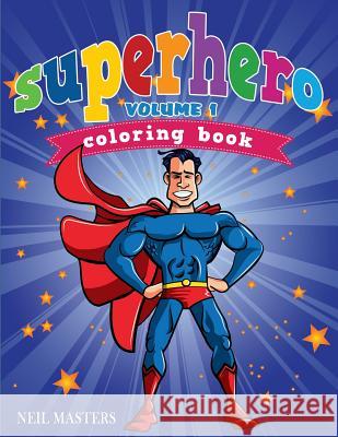 Superhero Coloring Book, Volume 1 Neil Masters Avon Colorin Superheros Colorin 9781500819484 Createspace