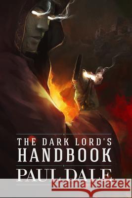 The Dark Lord's Handbook Paul Dale 9781500819941 Createspace