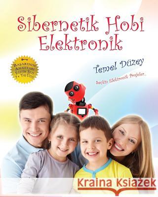 Sibernetik Hobi Elektronik - Aile: Temel Duzey Turkay Yildiz 9781500820060