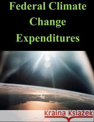 Federal Climate Change Expenditures Executive Office of the President 9781500820220