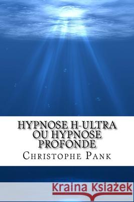 Hypnose H-Ultra ou Hypnose Profonde Pank, Christophe 9781500820749