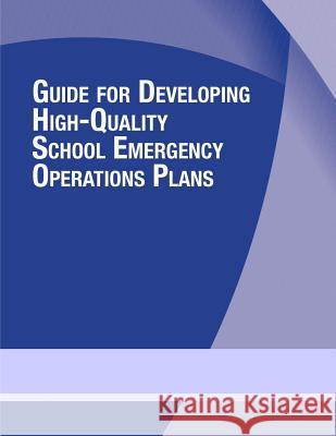 Guide for Developing High-Quality School Emergency Operations Plans U. S. Department of Education 9781500820879 Createspace