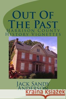 Out Of The Past: Harrison County History Vignettes Heavner, Sherri 9781500820961 Createspace