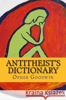 Antitheist's Dictionary Opher Goodwin 9781500821142