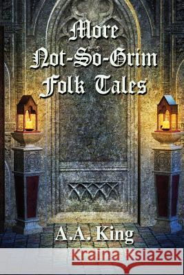 More Not-So-Grim Folk Tales A. a. King 9781500821708 Createspace