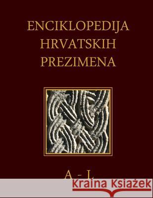Enciklopedija Hrvatskih Prezimena (A-L): Encyclopedia of Croatian Surnames Dr Sinisa Grgic 9781500821869 Createspace