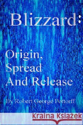 Blizzard: Origin, Spread, and Release Robert George Pottorff 9781500822200 Createspace