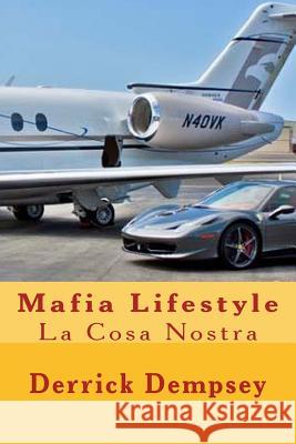 Mafia Lifestyle: La Cosa Nostra Derrick O. Dempsey 9781500822767 Createspace