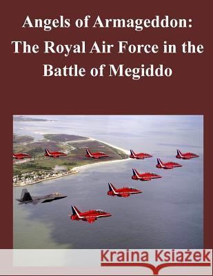 Angels of Armageddon: The Royal Air Force in the Battle of Megiddo U. S. Army Command and General Staff Col 9781500822804 Createspace