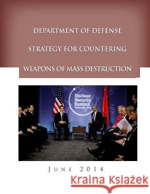 Department of Defense Strategy for Countering Weapons of Mass Destruction Department of Defense 9781500823801 Createspace