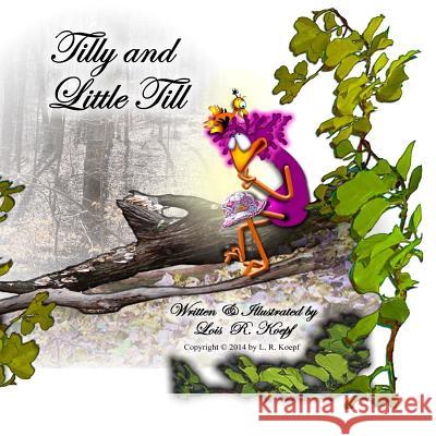 Tilly and Little Till Lois Ruth Koepf 9781500824075 Createspace