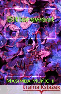 Bittersweet Masimba Mukichi 9781500824280 Createspace