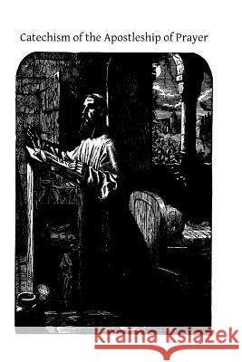 Catechism of the Apostleship of Prayer A. Missionary Priest Brother Hermenegil 9781500824808 Createspace