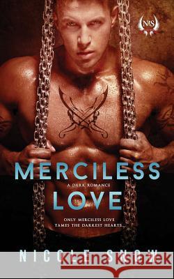 Merciless Love: A Dark Romance Nicole Snow 9781500825829 Createspace