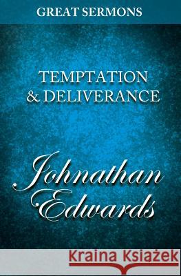 Great Sermons - Temptation & Deliverance Jonathan Edwards 9781500825997 Createspace