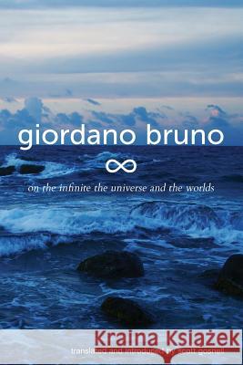 On the Infinite, the Universe and the Worlds: Five Cosmological Dialogues Giordano Bruno Scott Gosnell 9781500826314 Createspace