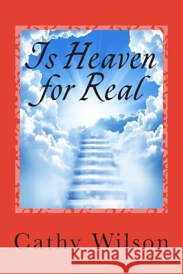 Is Heaven for Real: I've Seen It and Don't Believe It Cathy Wilson 9781500827182