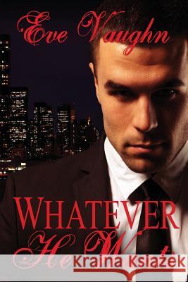 Whatever He Wants Eve Vaughn 9781500827946 Createspace