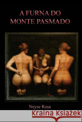 A Furna do Monte Pasmado Rosa, Neyse 9781500828219 Createspace