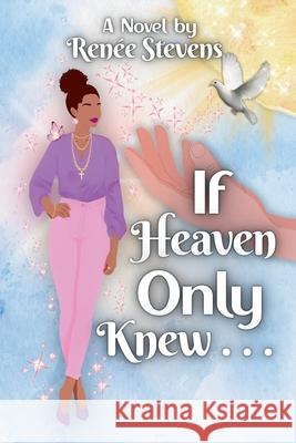 If Heaven Only Knew . . . Renee Stevens 9781500828585 Createspace