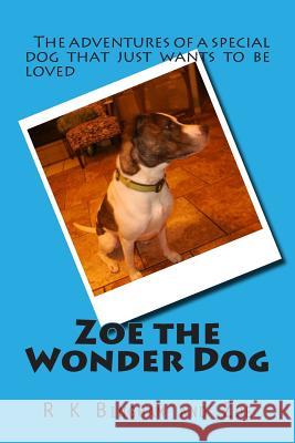 Zoe the Wonder Dog R. K. Bingham Zoe Wonder Dog 9781500829278 Createspace