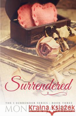 Surrendered Monica James 9781500829292 Createspace