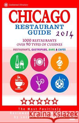 Chicago Restaurant Guide 2014: Top 1000 Restaurants in Chicago, Illinois (Restaurants, Gastropubs, Bars & Cafes) Michael C. Walsh 9781500829957 Createspace