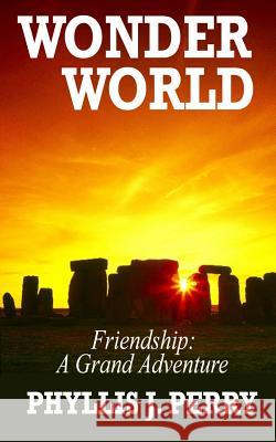 WONDER WORLD - Friendship: A Grand Adventure Perry, Phyllis J. 9781500831318