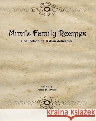 Mimi's Family Recipes: a collection of Italian delicacies Tavano, Marie 9781500831707 Createspace