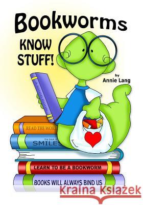 Bookworms Know Stuff! Annie Lang Annie Lang 9781500833244 Createspace