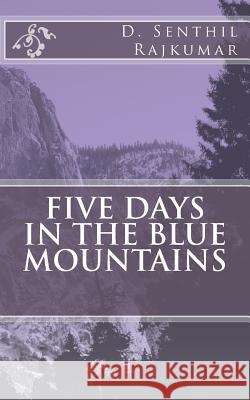 Five days in the blue mountains Rajkumar, D. Senthil 9781500834388