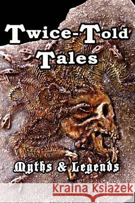Twice-Told Tales: Myths and Legends Laura Metzger Remi Anderson Ethan Monsour 9781500834494