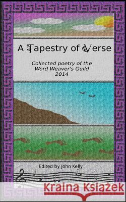 A Tapestry of Verse: Collected poems of the Word Weavers Guild, 2014 Bradley, Mary Jo 9781500834951
